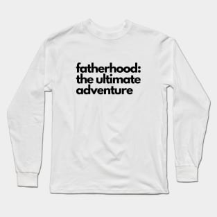 fatherhood: the ultimate adventure Long Sleeve T-Shirt